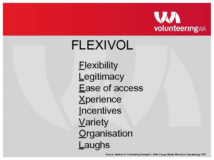 FLEXIVOL Flexibility Legitimacy Ease of access Xperience Incentives Variety Organisation Laughs Source: Institute for