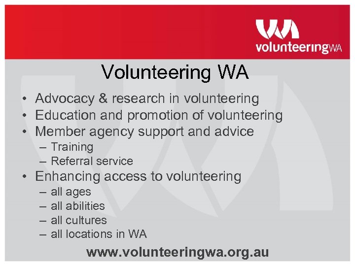 Volunteering WA • Advocacy & research in volunteering • Education and promotion of volunteering