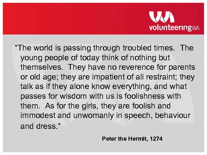 “The world is passing through troubled times. The young people of today think of