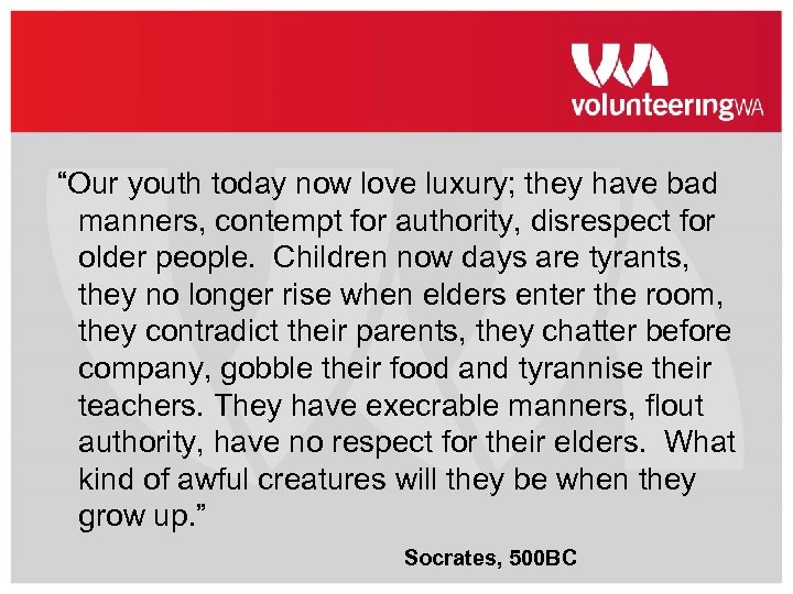 “Our youth today now love luxury; they have bad manners, contempt for authority, disrespect