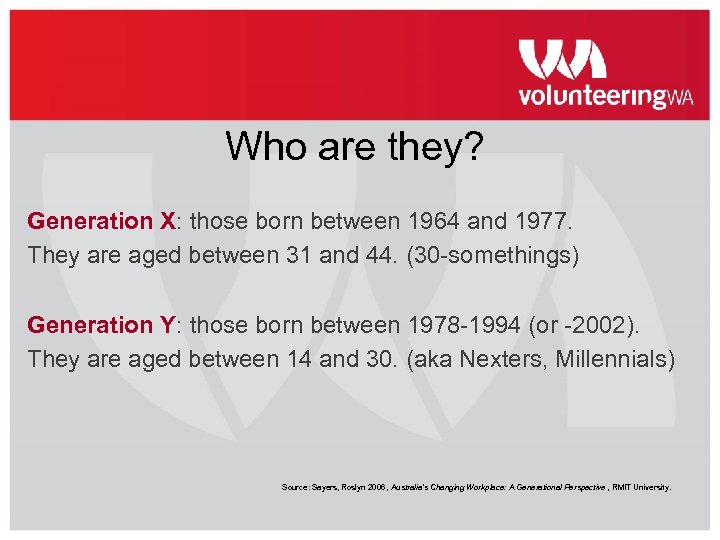 Who are they? Generation X: those born between 1964 and 1977. They are aged