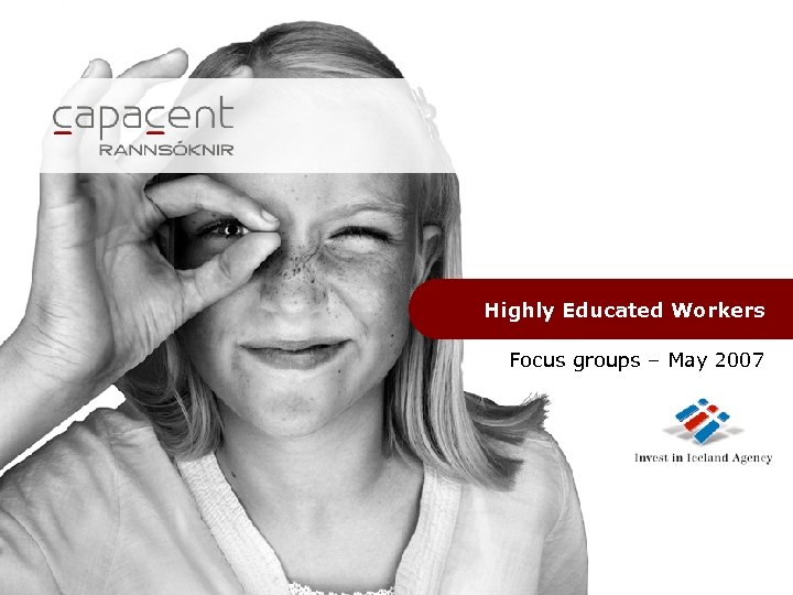 Highly Educated Workers Focus groups – May 2007 