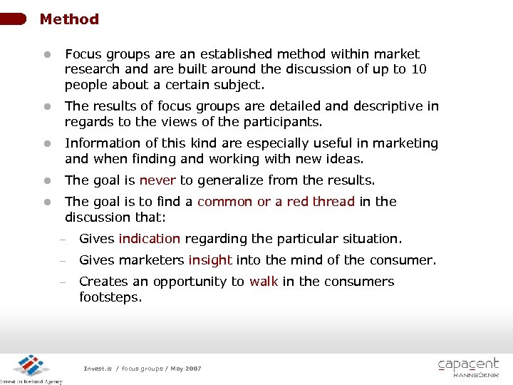 Method l Focus groups are an established method within market research and are built