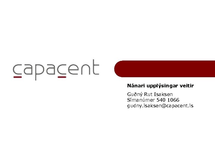 Nánari upplýsingar veitir Guðný Rut Isaksen Símanúmer 540 1066 gudny. isaksen@capacent. is LOGO Invest.