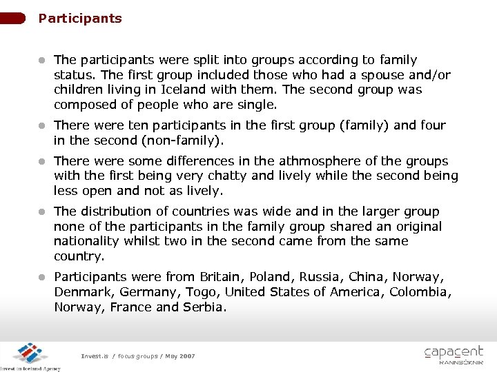 Participants l The participants were split into groups according to family status. The first