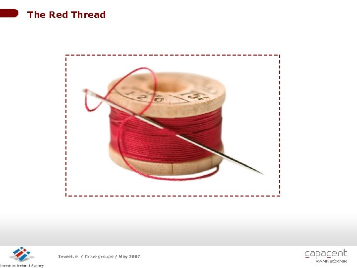 The Red Thread LOGO Invest. is / focus groups / May 2007 