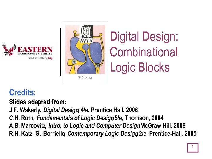 Digital Design: Combinational Logic Blocks Credits: Slides adapted from: J. F. Wakerly, Digital Design,