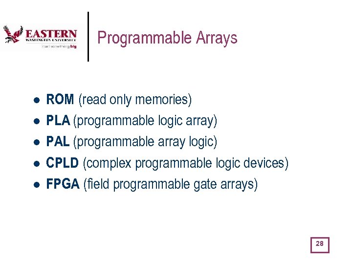 Programmable Arrays l l l ROM (read only memories) PLA (programmable logic array) PAL