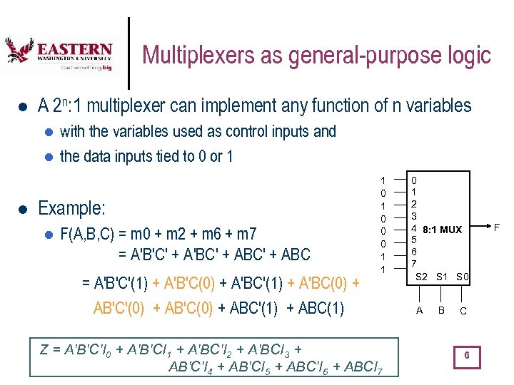 Multiplexers as general-purpose logic l A 2 n: 1 multiplexer can implement any function