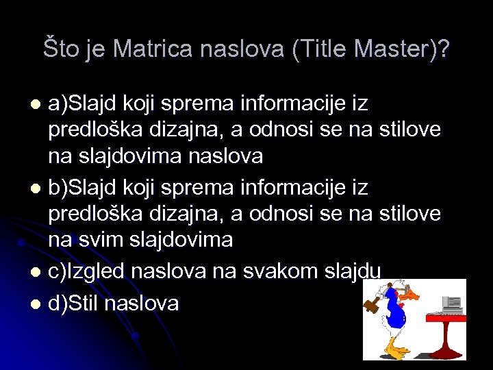 Što je Matrica naslova (Title Master)? a)Slajd koji sprema informacije iz predloška dizajna, a