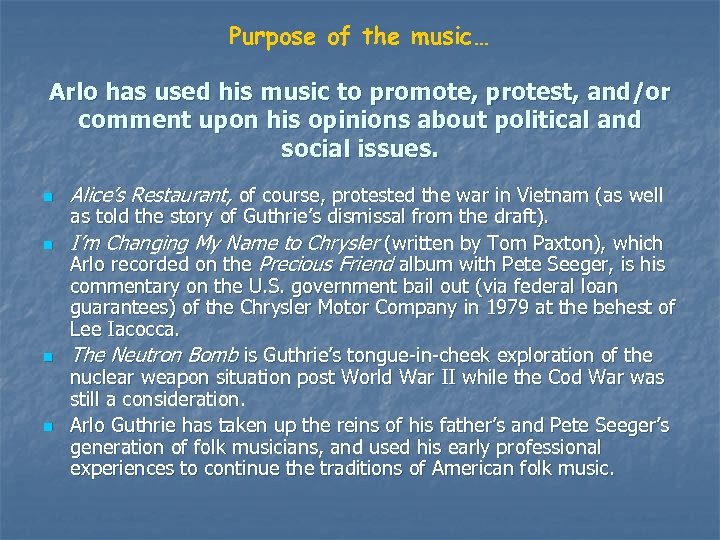 Purpose of the music… Arlo has used his music to promote, protest, and/or comment