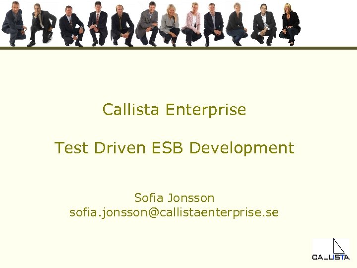 Callista Enterprise Test Driven ESB Development Sofia Jonsson sofia. jonsson@callistaenterprise. se 