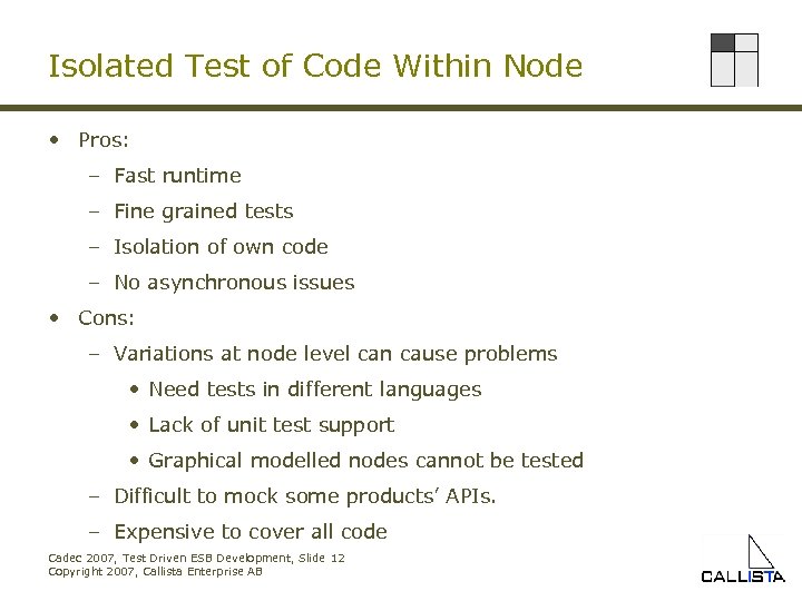 Isolated Test of Code Within Node • Pros: – Fast runtime – Fine grained
