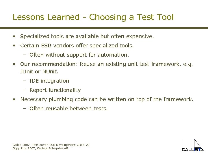 Lessons Learned - Choosing a Test Tool • Specialized tools are available but often