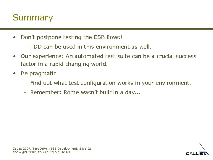 Summary • Don’t postpone testing the ESB flows! – TDD can be used in