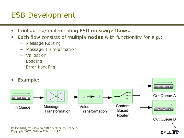 ESB Development • Configuring/implementing ESB message flows. • Each flow consists of multiple nodes