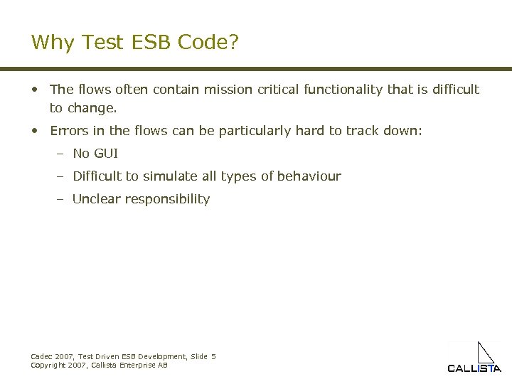 Why Test ESB Code? • The flows often contain mission critical functionality that is
