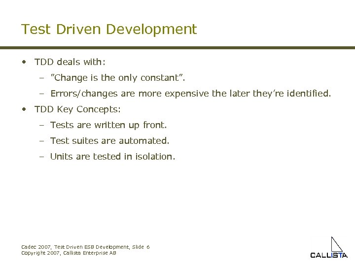 Test Driven Development • TDD deals with: – ”Change is the only constant”. –