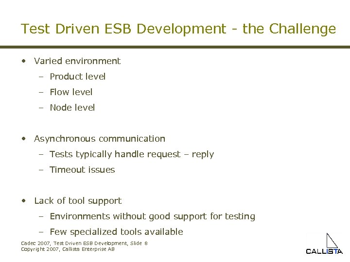 Test Driven ESB Development - the Challenge • Varied environment – Product level –