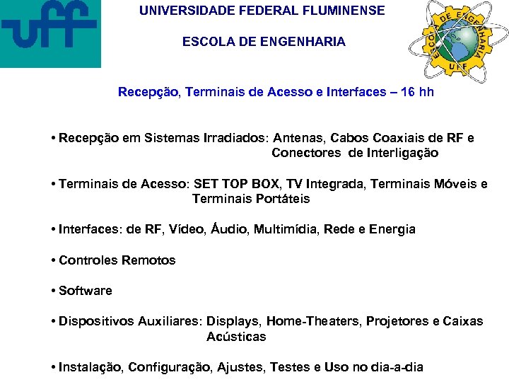 UNIVERSIDADE FEDERAL FLUMINENSE ESCOLA DE ENGENHARIA Recepção, Terminais de Acesso e Interfaces – 16