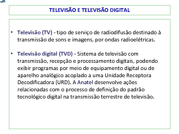 TELEVISÃO E TELEVISÃO DIGITAL • Televisão (TV) - tipo de serviço de radiodifusão destinado