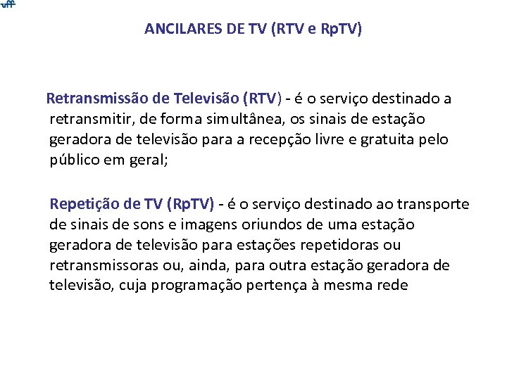 ANCILARES DE TV (RTV e Rp. TV) Retransmissão de Televisão (RTV) - é o