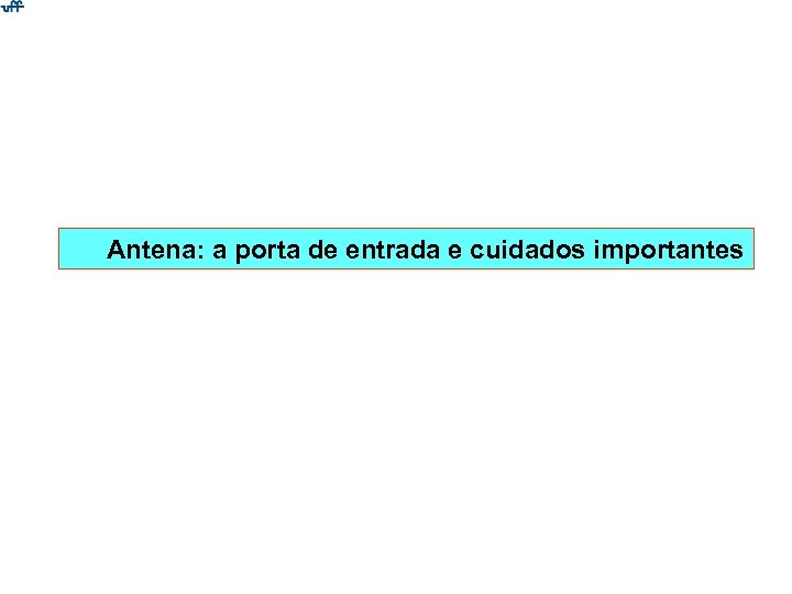 Antena: a porta de entrada e cuidados importantes 