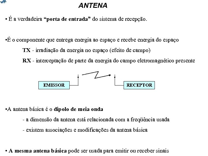 ANTENA • É a verdadeira “porta de entrada” do sistema de recepção. • É