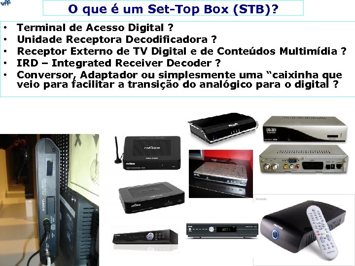 O que é um Set-Top Box (STB)? • • • Terminal de Acesso Digital