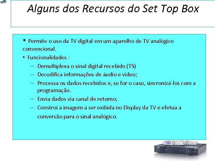 Alguns dos Recursos do Set Top Box • Permite o uso da TV digital