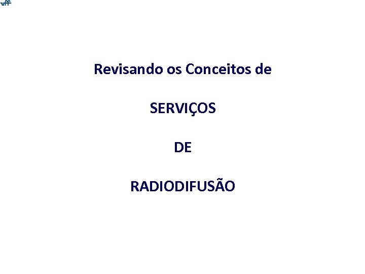 Revisando os Conceitos de SERVIÇOS DE RADIODIFUSÃO 