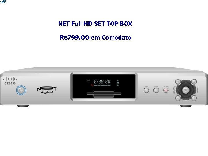 NET Full HD SET TOP BOX R$799, OO em Comodato 