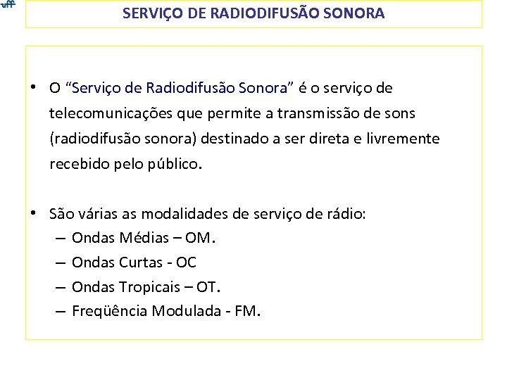 SERVIÇO DE RADIODIFUSÃO SONORA • O “Serviço de Radiodifusão Sonora” é o serviço de