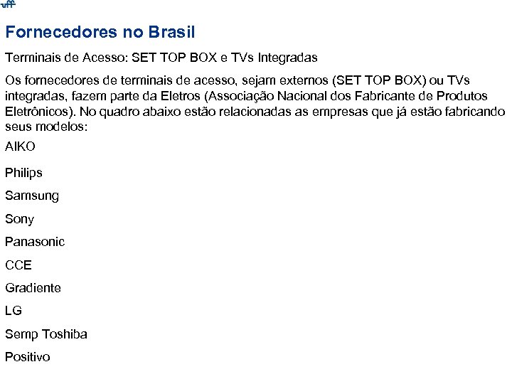 Fornecedores no Brasil Terminais de Acesso: SET TOP BOX e TVs Integradas Os fornecedores