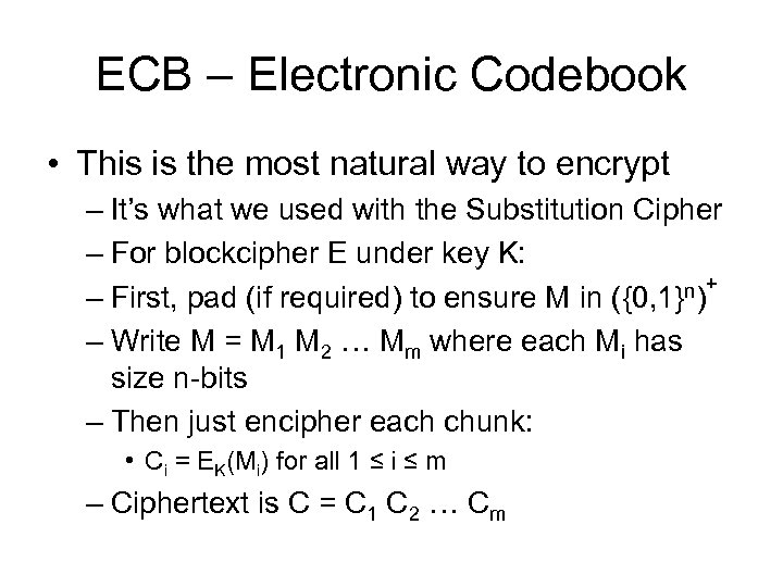 ECB – Electronic Codebook • This is the most natural way to encrypt –