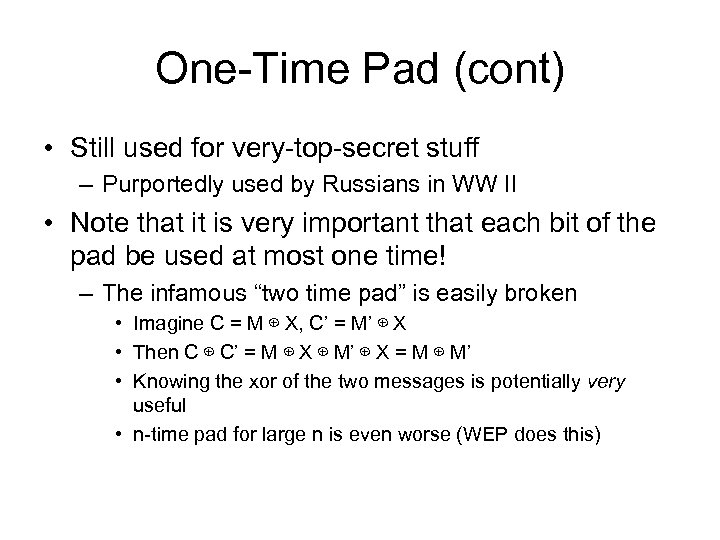 One-Time Pad (cont) • Still used for very-top-secret stuff – Purportedly used by Russians