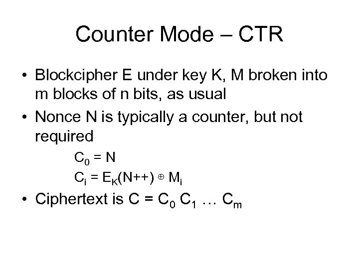 Counter Mode – CTR • Blockcipher E under key K, M broken into m
