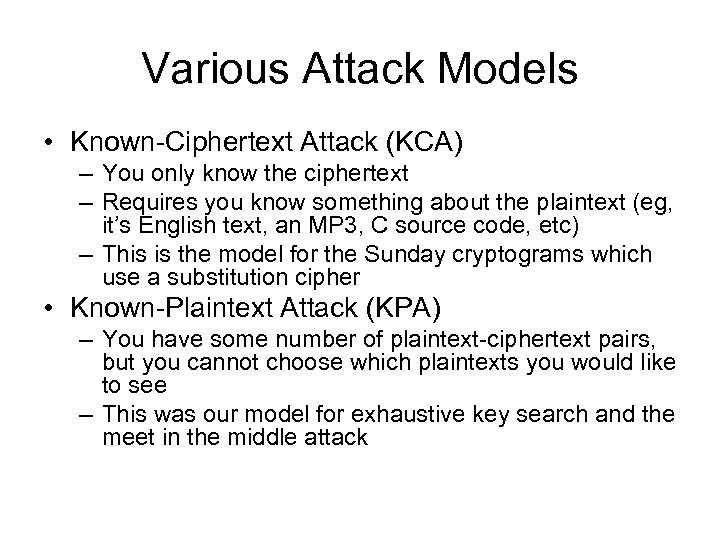 Various Attack Models • Known-Ciphertext Attack (KCA) – You only know the ciphertext –