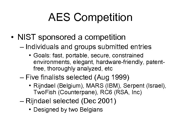 AES Competition • NIST sponsored a competition – Individuals and groups submitted entries •