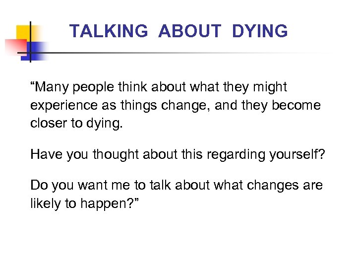 TALKING ABOUT DYING “Many people think about what they might experience as things change,