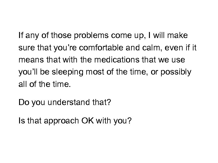 If any of those problems come up, I will make sure that you’re comfortable