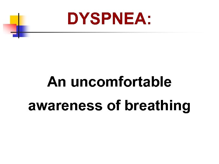 DYSPNEA: An uncomfortable awareness of breathing 