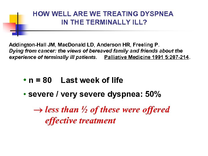 HOW WELL ARE WE TREATING DYSPNEA IN THE TERMINALLY ILL? Addington-Hall JM, Mac. Donald