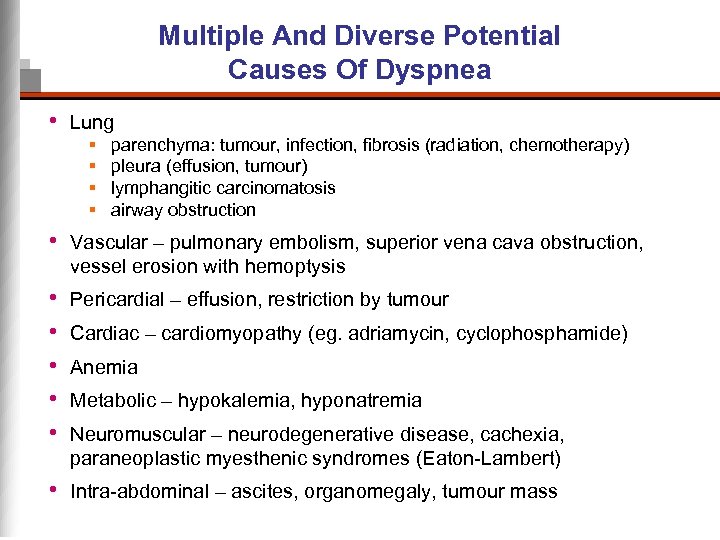 Multiple And Diverse Potential Causes Of Dyspnea • Lung § § parenchyma: tumour, infection,