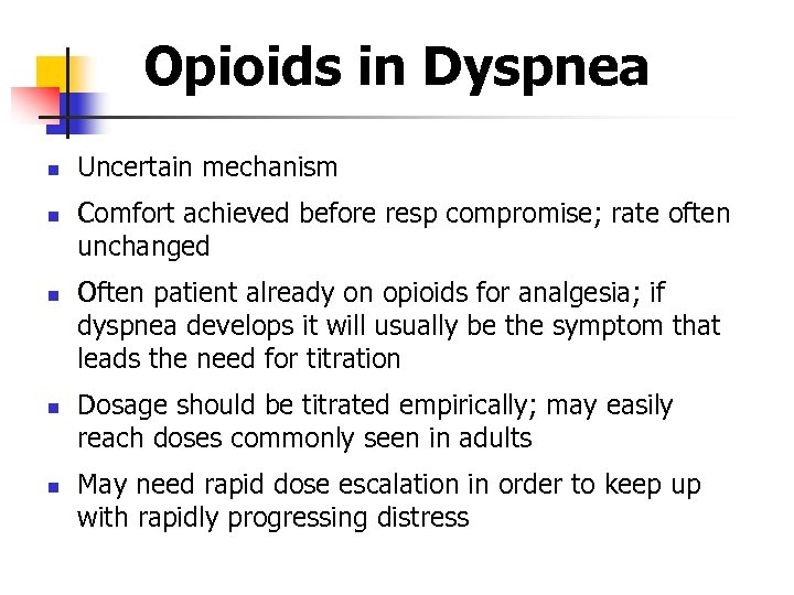 Opioids in Dyspnea n n n Uncertain mechanism Comfort achieved before resp compromise; rate