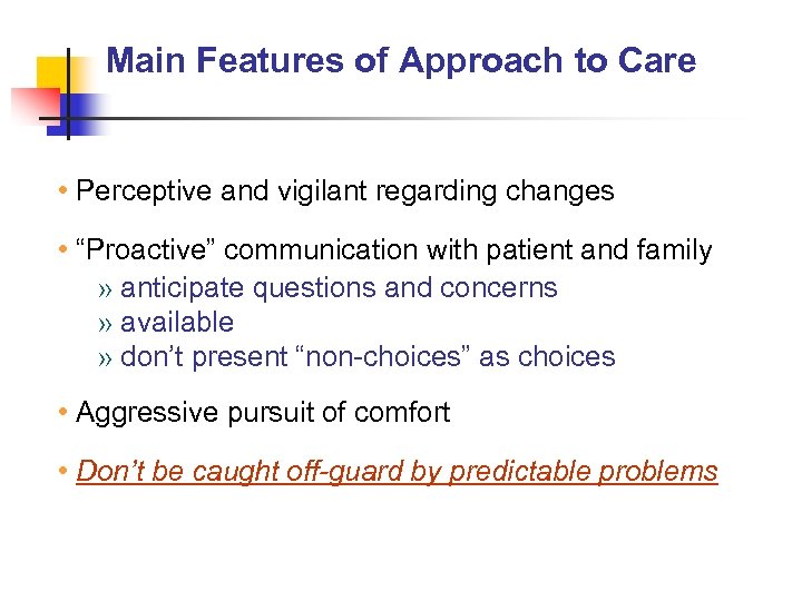 Main Features of Approach to Care • Perceptive and vigilant regarding changes • “Proactive”