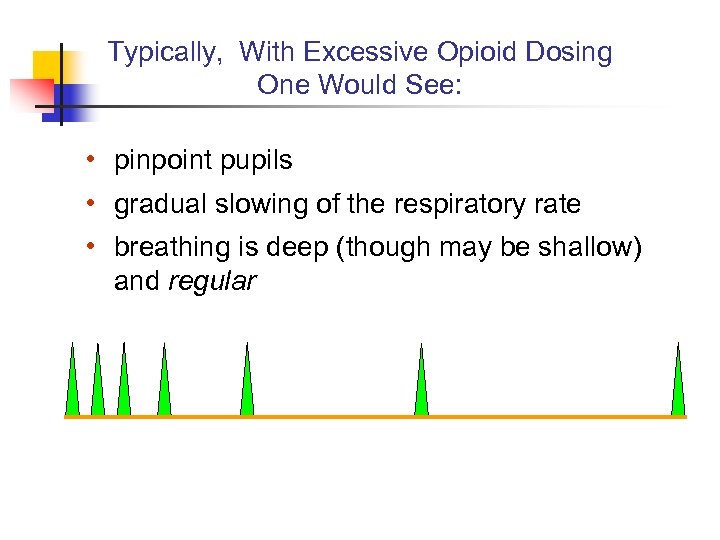 Typically, With Excessive Opioid Dosing One Would See: • pinpoint pupils • gradual slowing