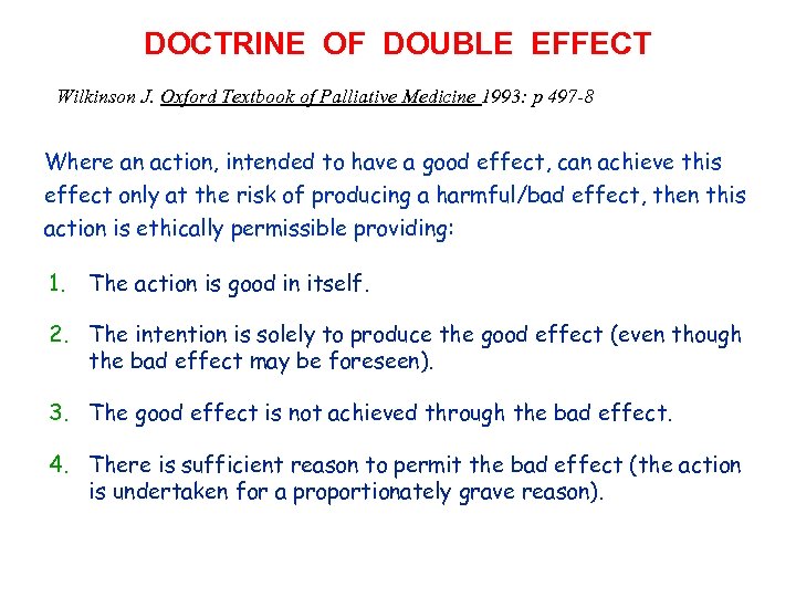 DOCTRINE OF DOUBLE EFFECT Wilkinson J. Oxford Textbook of Palliative Medicine 1993: p 497