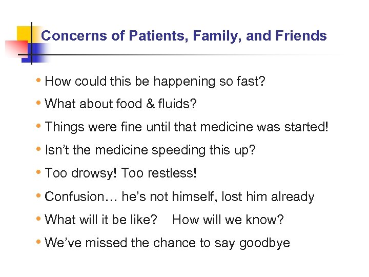 Concerns of Patients, Family, and Friends • How could this be happening so fast?