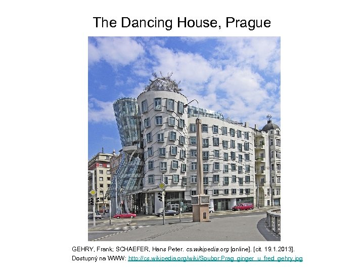The Dancing House, Prague GEHRY, Frank; SCHAEFER, Hans Peter. cs. wikipedia. org [online]. [cit.